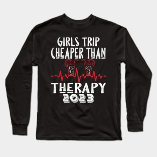 girls trip cheaper than therapy 2022 / 2023 Long Sleeve T-Shirt